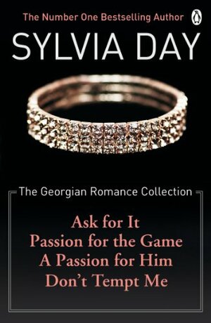 The Georgian Romance Collection: Ask for It / Passion for the Game / A Passion for Him / Don't Tempt Me by Sylvia Day