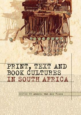 Print, Text and Book Cultures in South a by Andrew Van Der Vlies