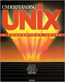 Understanding UNIX: A Conceptual Guide by James R. Groff, Paul N. Weinberg