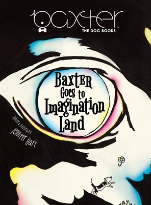 Baxter Goes to Imagination Land: Adventures with Baxter The Dog - Book 1 by Jennifer Hart
