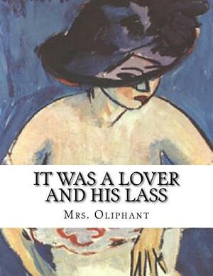 It Was A Lover And His Lass by Margaret Oliphant