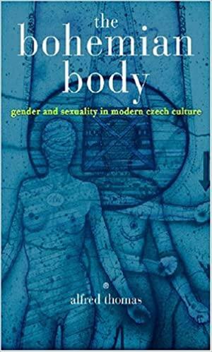 The Bohemian Body: Gender and Sexuality in Modern Czech Culture by Alfred Thomas
