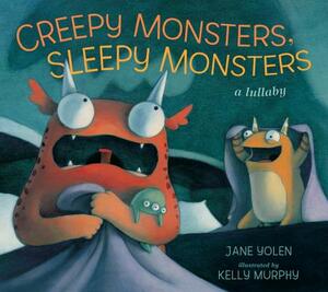Creepy Monsters, Sleepy Monsters: A Lullaby by Jane Yolen