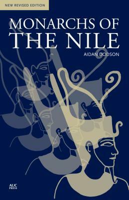Monarchs of the Nile: New Revised Edition by Aidan Dodson