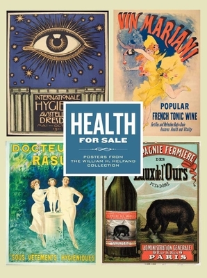 Health for Sale: Posters from the William H. Helfand Collection by William H. Helfand, John Ittmann, Innis Howe Shoemaker