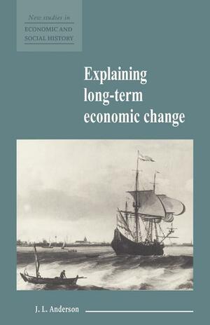 Explaining Long-Term Economic Change by J. L. Anderson