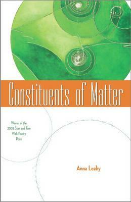 Constituents of Matter by Anna Leahy