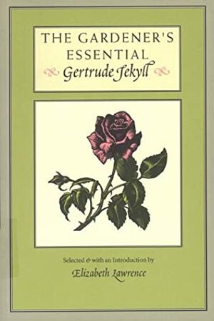 The Gardener's Essential Gertrude Jekyll by Elizabeth Lawrence, Gertrude Jekyll