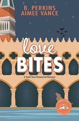 Love Bites: A Supernatural Small Town Romance (Timber Creek, #2) by Aimee Vance, B. Perkins