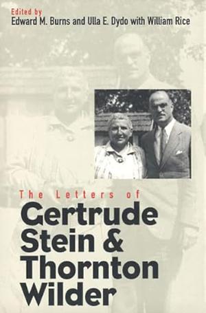 The Letters of Gertrude Stein and Thornton Wilder by Edward M. Burns, Thornton Wilder, William Rice