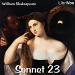 Sonnet 23 by Hugh McGuire, Kara Shallenberg, Gord Mackenzie, Scott Munro, Annie Coleman Rothenberg, Cori Samuel, William Shakespeare, Kristen McQuillin