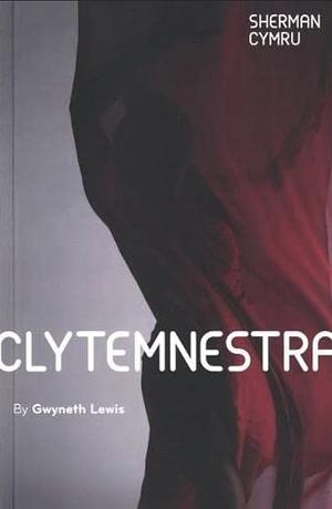 Clytemnestra by Gwyneth Lewis
