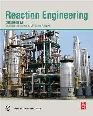 Reaction Engineering by Lin Li, Shaofen Li, Feng Xin