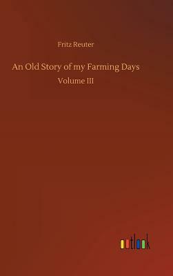 An Old Story of My Farming Days by Fritz Reuter