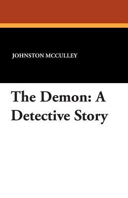 The Demon: A Detective Story by Johnston McCulley