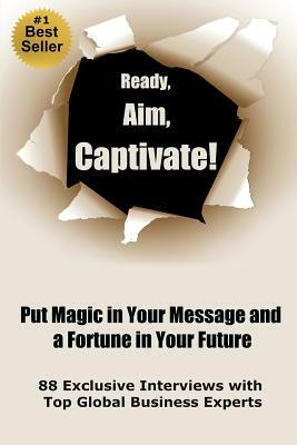 Ready, Aim, Captivate! Put Magic in Your Message, and a Fortune in Your Future by Dan Janal, Viki Winterton, Ran Zilca