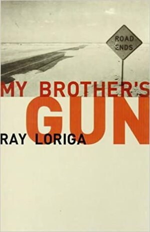 My Brother's Gun: A Novel of Disposable Lives, Immediate Fame and a Big Black Automatic by Ray Loriga