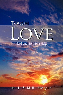 Tough Love: Hard and Soft Sensitivity by M. R. Morgan, M. J.