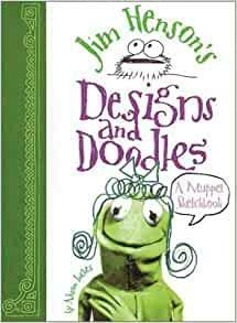 Jim Henson's Designs and Doodles: A Muppet Sketchbook by Alison Inches