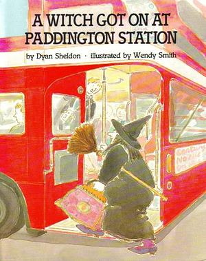 A Witch Got on at Paddington Station by Dyan Sheldon