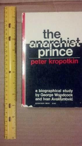 The Anarchist Prince: A Biographical Study of Peter Kropotkin by George Woodcock