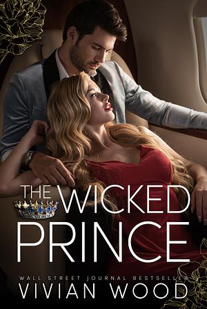 The Wicked Prince: A Steamy Enemies To Lovers Romance by Vivian Wood