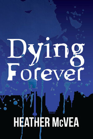 Dying Forever by Heather McVea