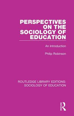 Perspectives on the Sociology of Education: An Introduction by Philip Robinson