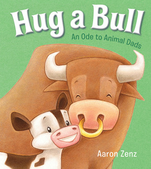 Hug a Bull: An Ode to Animal Dads by Aaron Zenz