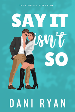 Say It Isn't So by Dani Ryan, Dani Ryan