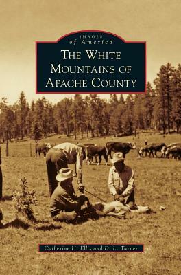 White Mountains of Apache County by Catherine H. Ellis, D. L. Turner