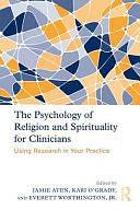 The Psychology of Religion and Spirituality for Clinicians: Using Research in Your Practice by Everett L. Worthington, Kari Ann O'Grady, Jamie D. Aten