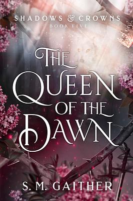 The Queen of the Dawn by S.M. Gaither