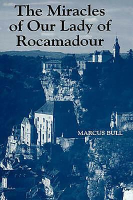 The Miracles of Our Lady of Rocamadour: Analysis and Translation by Marcus Bull