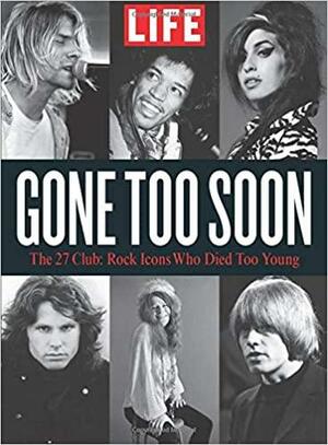 LIFE Gone Too Soon: The 27 Club- Rock Icons Who Died Too Young by LIFE