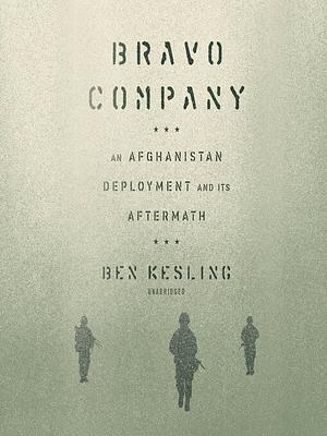 Bravo Company: An Afghanistan Deployment and Its Aftermath by Ben Kesling