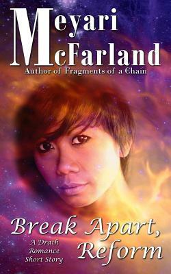 Break Apart, Reform: A Drath Romance Short Story by Meyari McFarland