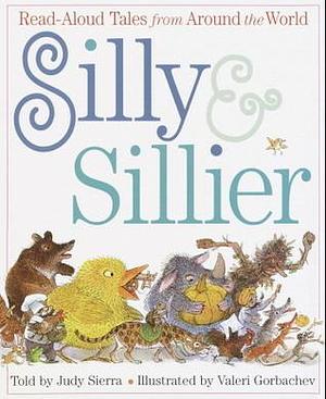 Silly & Sillier: Read Aloud Tales from Around the World by Valeri Gorbachev, Judy Sierra