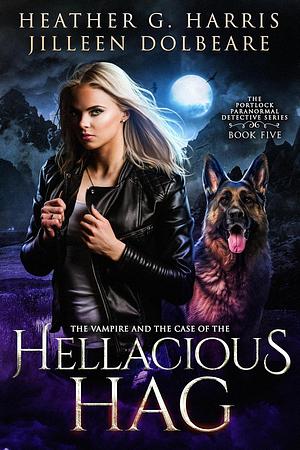 The Vampire and the Case of the Hellacious Hag by Heather G. Harris, Jilleen Dolbeare