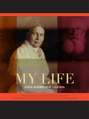 My Life by Sofia Tolstaya, Ar Klioutchakadi, Andrew Donskov, John Woodsworth, Arkadi Klioutchanski