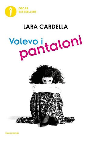 Volevo i pantaloni by Lara Cardella