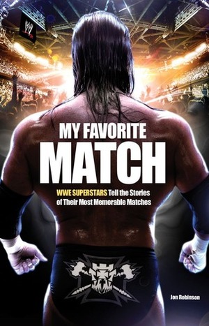 My Favorite Match: WWE Superstars Tell the Stories of Their Most Memorable Matches by Jon Robinson
