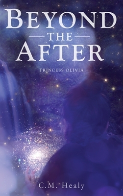 Beyond the After: Princess Olivia by CM Healy