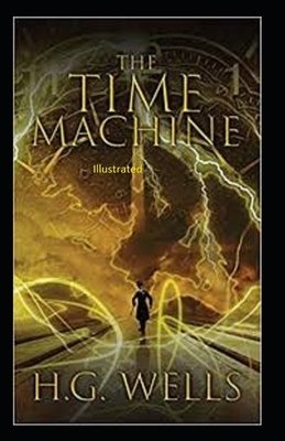 The Time Machine Illustrated by H.G. Wells