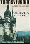 Transylvania and Beyond: A Travel Memoir by Dervla Murphy