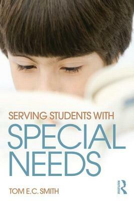 Serving Students with Special Needs: A Practical Guide for Administrators by Tom E. C. Smith