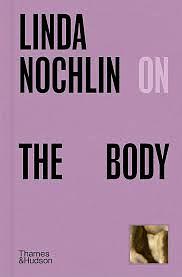 Linda Nochlin on the Body by Linda Nochlin