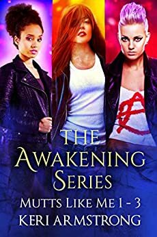 The Awakening Series: Mutts Like Me 1 - 3 by Keri Armstrong