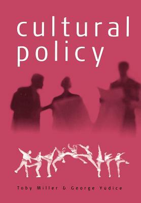 Cultural Policy by George Yudice, Toby Miller