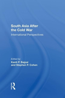 South Asia After the Cold War: International Perspectives by Stephen P. Cohen, Kanti P. Bajpai